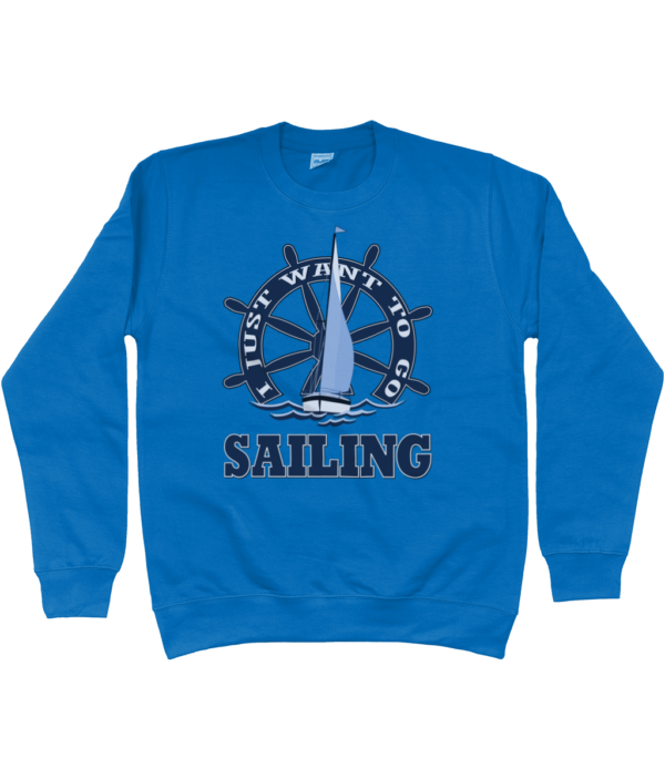 I Just Want to Go Sailing Sweatshirt Sapphire Blue