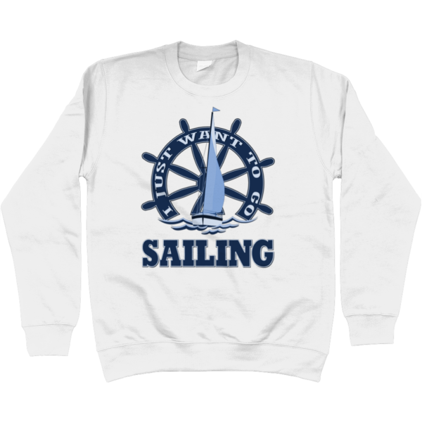 I Just Want to Go Sailing Sweatshirt Arctic White